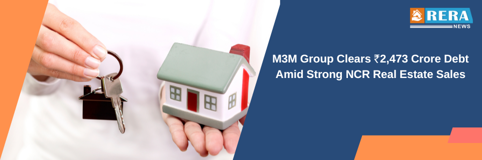 M3M Group Clears ₹2,473 Crore Debt Amid Strong NCR Real Estate Sales