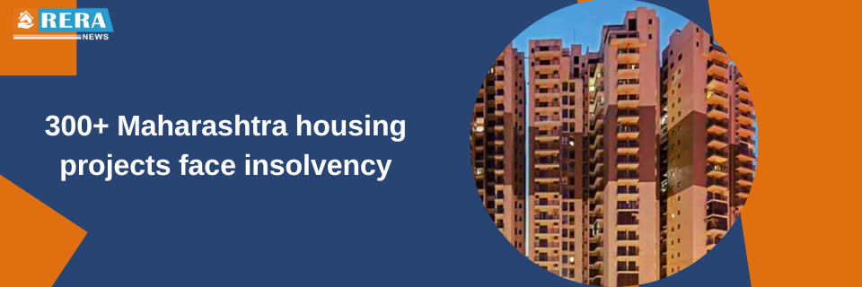 Insolvency hits 300+ housing projects in Maharashtra