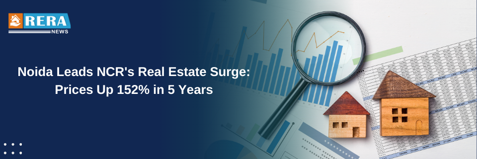 Noida Leads NCR's Real Estate Surge Prices Up 152% in 5 Years