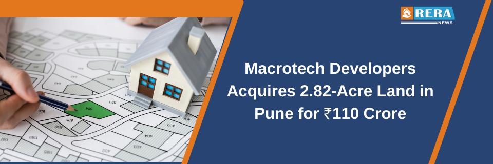 Macrotech Developers Acquires 2.82-Acre Land in Pune for ₹110 Crore