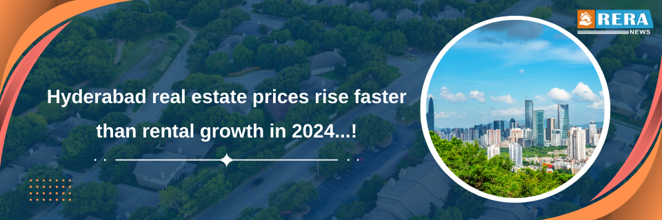 Hyderabad real estate prices rise faster than rental growth in 2024