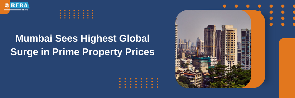 Report Indicates Mumbai to Experience the Largest Surge in Prime Residential Property Prices Worldwide