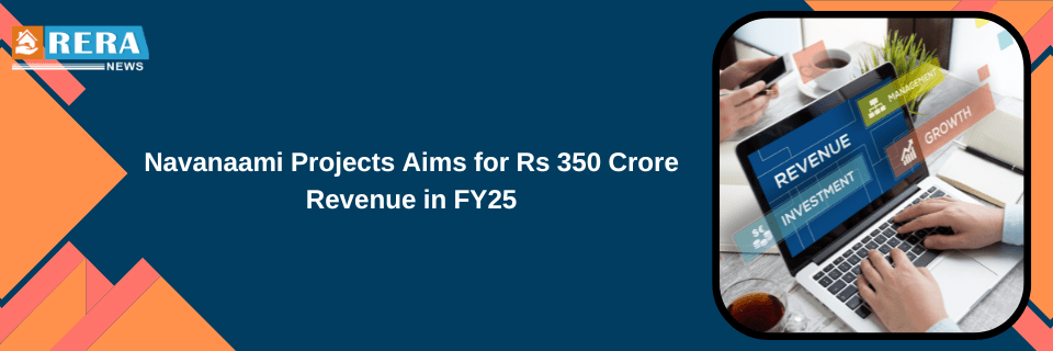 Navanaami Projects Aims for Rs 350 Crore Revenue in FY25