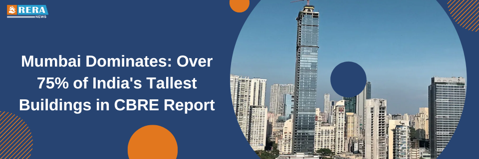 Mumbai Holds Over 75% of India's Buildings over 150 Metres, CBRE Report Finds