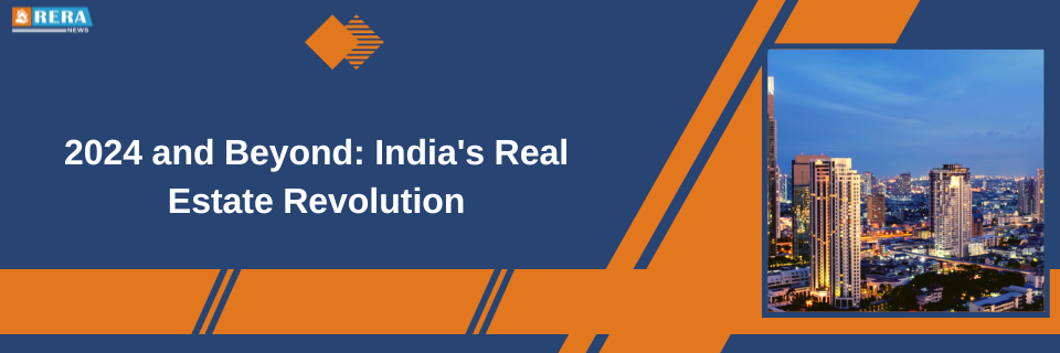 The Evolution of Indian Real Estate: Trends in 2024 and Beyond