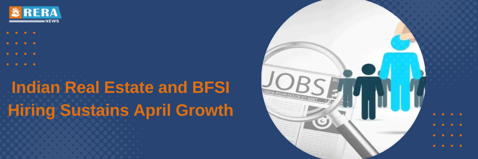 Indian Real Estate and BFSI Industries Maintain Hiring Growth in April