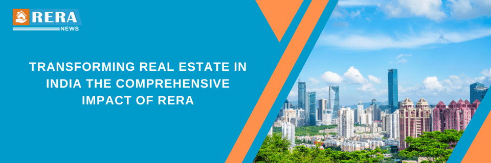 How RERA is Transforming the Real Estate Landscape: A Comprehensive Guide