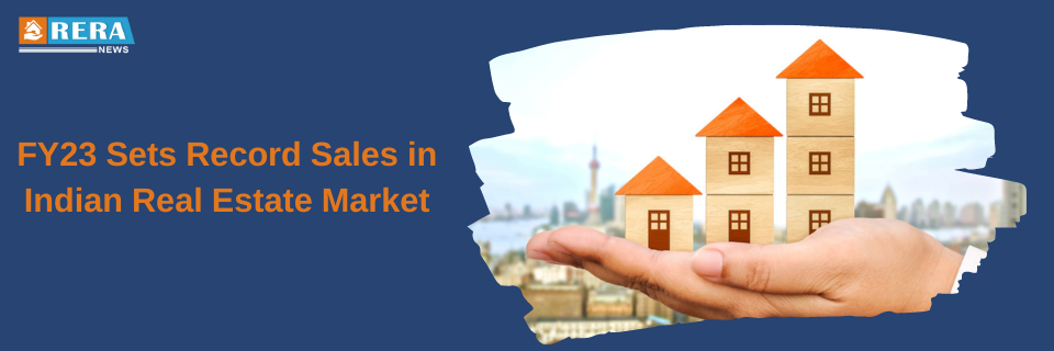 FY23 Witnesses Record Sales in Indian Real Estate Market