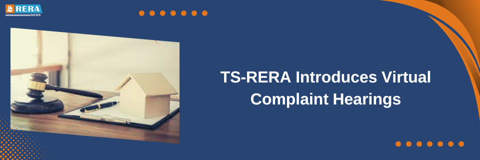 TS-RERA Commences Virtual Hearings for Complaints