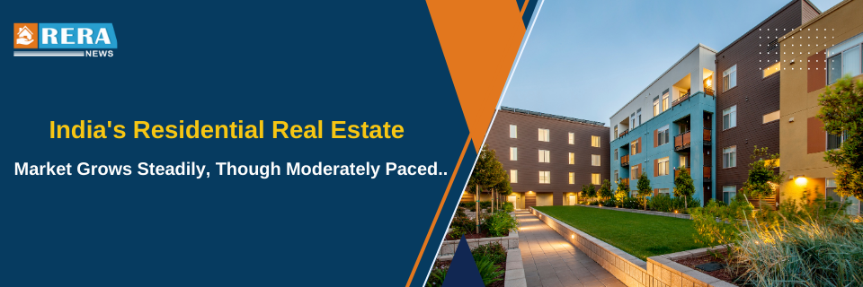 India's Residential Real Estate Market Grows Steadily, Though Moderately Paced