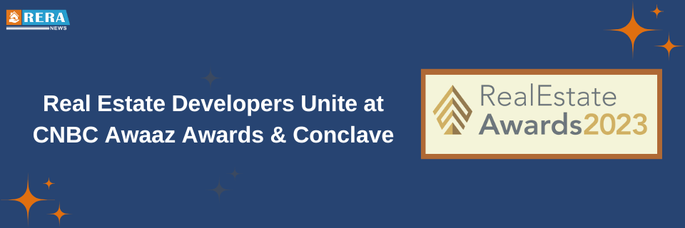 The CNBC Awaaz Real Estate Awards & Conclave: Bringing Real Estate Developers Together to Explore Opportunities