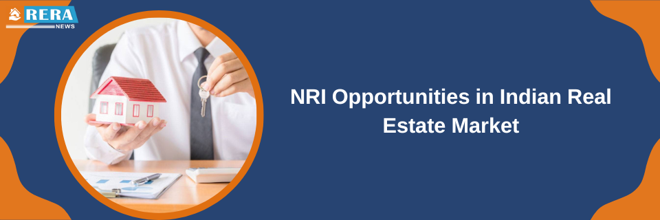 Indian Real Estate Market Offers Abundant Opportunities for NRIs, Unleashing Prosperity