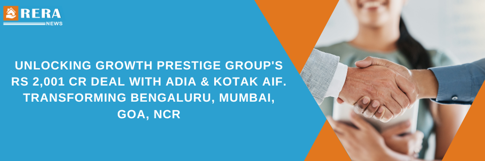 Unlocking Growth Prestige Group's Rs 2,001 Cr Deal with ADIA & Kotak AIF. Transforming Bengaluru, Mumbai, Goa, NCR