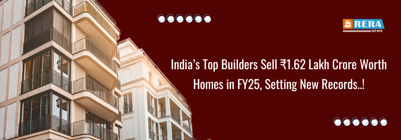 Top Real Estate Majors Sell Homes Worth ₹1.62 Lakh Crore FY25 