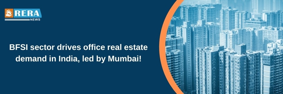 BFSI Sector Boosts Office Real Estate Demand in India, Led by Mumbai