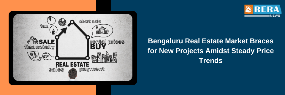 Bengaluru Real Estate Market Braces for New Projects Amidst Steady Price Trends