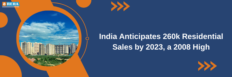 Anticipated Residential Sales in India to Reach 260,000 Units by 2023, Marking a Peak Unseen Since 2008