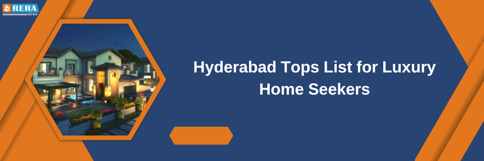 Hyderabad Emerges as a Top Choice for Luxury Home Buyers