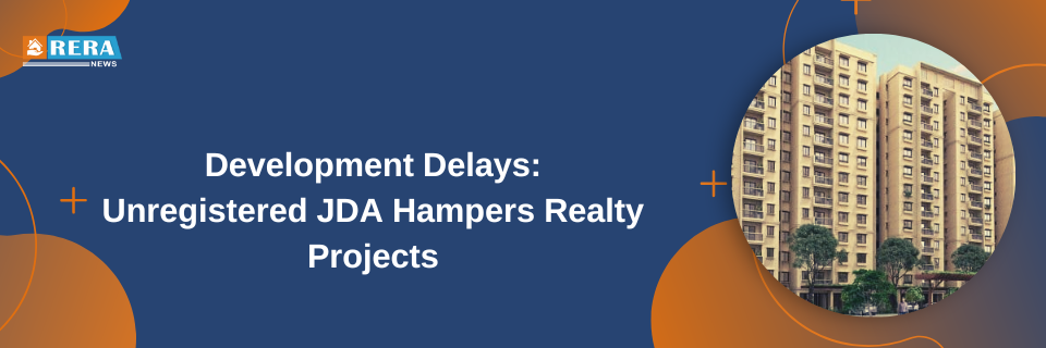  Real Estate Developments at a Standstill: Unregistered Joint Development Agreements Cause Delays