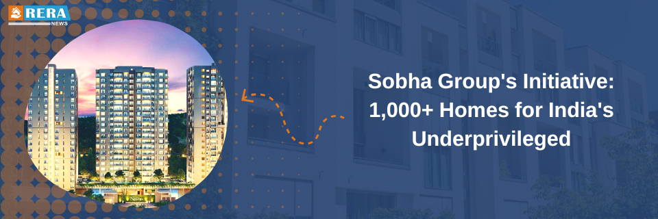 Sobha Group's Empowering Vision: Building 1,000+ Homes for India's Underprivileged