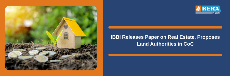 IBBI Releases Paper on Real Estate, Proposes Land Authorities in CoC