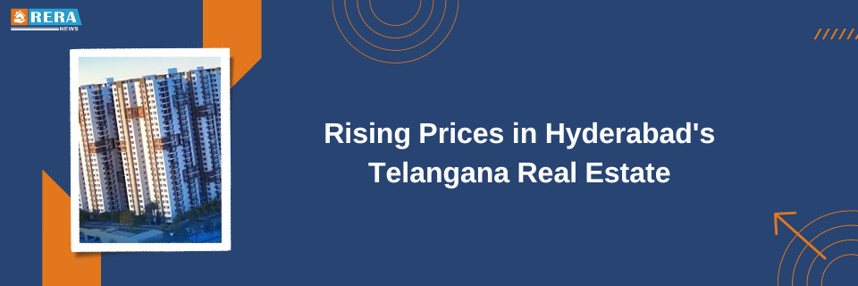 Soaring Prices in Hyderabad's Telangana Real Estate Market