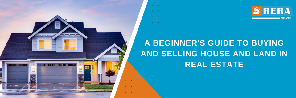 A Beginner's Guide to Buying and Selling House and Land in Real Estate